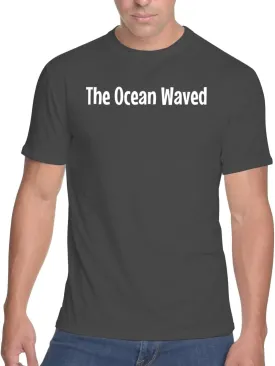 The Ocean Waved - Men's Soft & Comfortable T-Shirt CP05