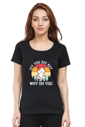 Women Round Neck Half Sleeves Classic T-Shirt - Eff You See Kay Why